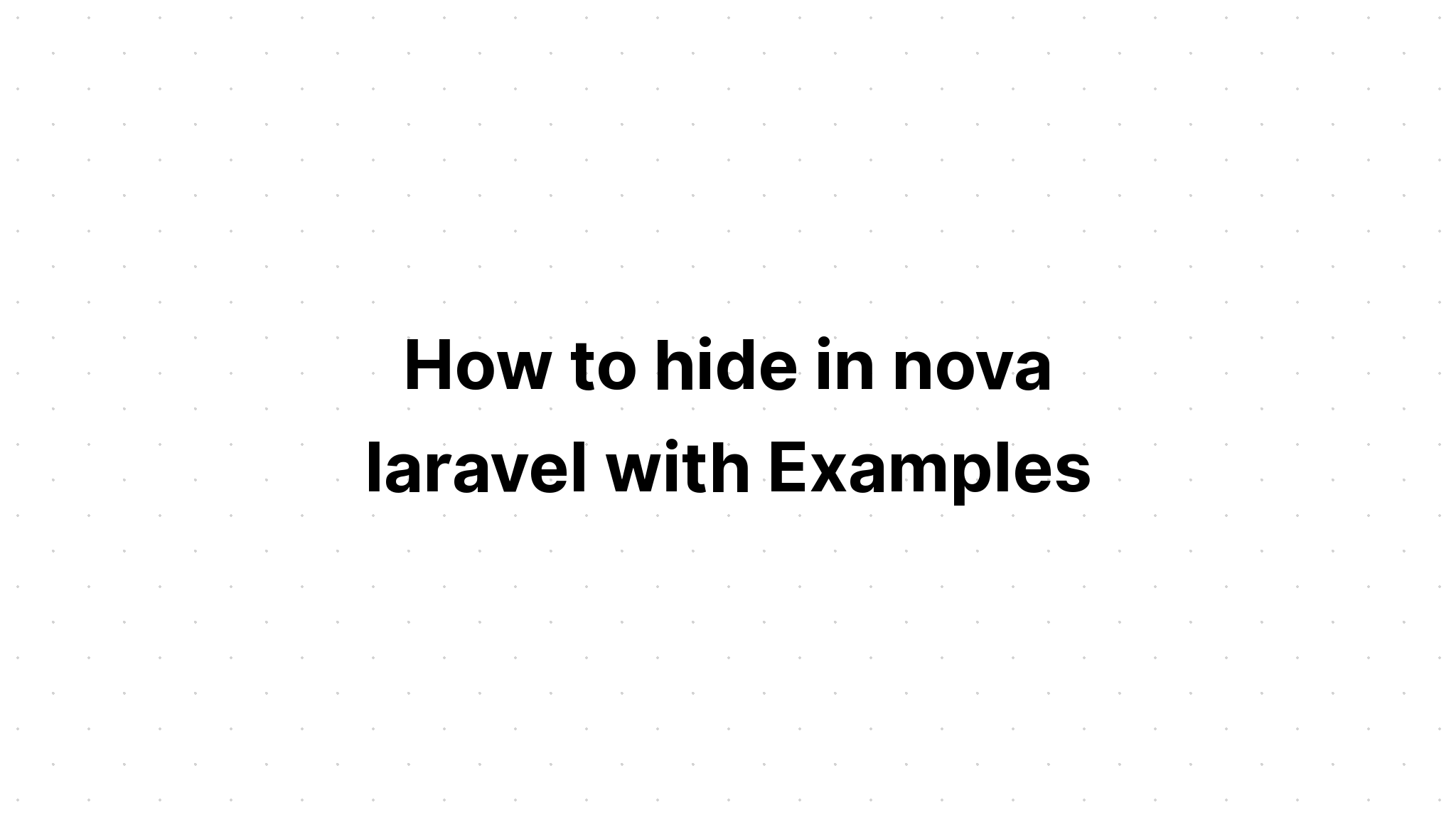 Cách ẩn trong nova laravel với các ví dụ